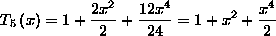 T[5](x) = 1 + (2x^2)/2
+ (12x^4)/24 = 1 + x^2 + (x^4)/2