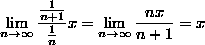 the limit as n goes
to infinity of (1/(n+1))/(1/n)*x = the limit as n goes to infinity of (nx)/(n+1)
= x