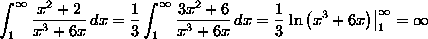 the integral from
1 to infinity of (x^2+2)/(x^3+6x) dx = 1/3 * the integral from 1 to infinity
of (3x^2+6)/(x^3+6x) dx = 1/3 ln(x^3+6x) from 1 to infinity = infinity