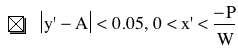 abs(prime(y)-A)<0.05,0<prime(x)<-P/W