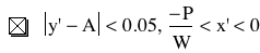 abs(prime(y)-A)<0.05,-P/W<prime(x)<0