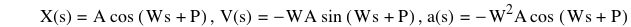 function(X,s)=A*cos([W*s+P]),function(V,s)=-(W*A*sin([W*s+P])),function(a,s)=-(W^2*A*cos([W*s+P]))