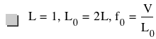 L=1,L_0=2*L,f_0=V/L_0