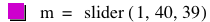 m=slider([1,40,39])