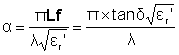 Attenuation = pi x loss factor/(wavelength x square root of (relative permittivity)) = (pi x tan delta x square root of (relative permittivity ))/frequency