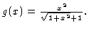 $ g(x) = \frac{x^2}{\sqrt{1+x^2}+1}. $