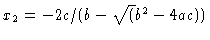 $x_2 =-2 c/(b
- \sqrt(b^2-4 ac))$