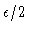 $\epsilon/2$
