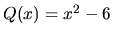 $Q(x) = x^2-6$
