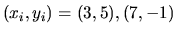 $(x_i,y_i) = (3,5), (7,-1)$