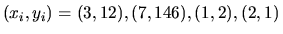 $(x_i,y_i) = (3,12), (7,146), (1,2), (2,1)$