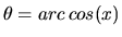 $\theta = arc   cos( x)$
