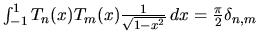 $\int_{-1}^{1} T_n(x) T_m(x) \frac{1}{\sqrt{1-x^2}}   dx = \frac{\pi}{2}
\delta_{n,m}$