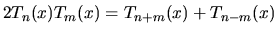 $2
T_n(x) T_m(x) = T_{n+m}(x) + T_{n-m}(x)$