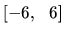 $[-6,   6]$