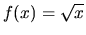 $f(x) = \sqrt{x}$