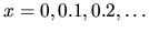 $x = 0, 0.1, 0.2, \dots$