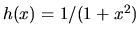 $h(x) =
1/(1+x^2)$