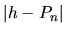 $\vert h-P_n\vert$