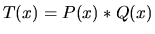 $T(x) = P(x)*Q(x)$
