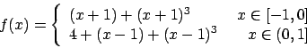 \begin{displaymath}
f(x) = \left\{ \begin{array}{lr}
(x+1) + (x + 1)^3&   x\...
...]\\
4 + (x-1) + (x - 1)^3&   x\in(0,1]
\end{array}\right.
\end{displaymath}