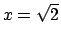 $x=\sqrt{2}$