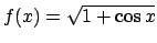 $f(x) = \sqrt{1+\cos{x}}$