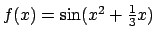 $f(x) = \sin(x^2+\frac{1}{3}x)$