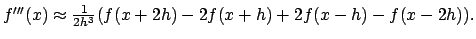 $f'''(x) \approx \frac{1}{2 h^3}(f(x+2h)-2 f(x+h)+2
f(x-h)-f(x-2h)).$