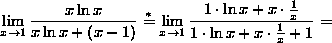 the limit
as x goes to 1 of (x*ln(x))/(x*ln(x)+(x-1)) *= the limit as x goes to 1 of
(1*ln(x)+(x*(1/x)))/(1*ln(x)+(x*(1/x))+1) =